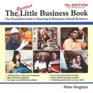 Hingston Publishing Co The Greatest Little Business Book : The Essential Guide To Starting & Running A Small Business