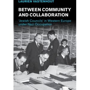 Cambridge University Press Between Community And Collaboration : 'Jewish Councils' In Western Europe Under Nazi Occupation