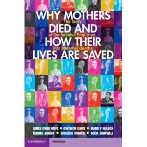 Cambridge University Press Why Mothers Died And How Their Lives Are Saved : The Story Of Confidential Enquiries Into Maternal Deaths