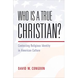 Cambridge University Press Who Is A True Christian? : Contesting Religious Identity In American Culture
