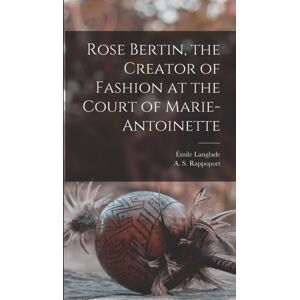 Legare Street Press Rose Bertin, The Creator Of Fashion At The Court Of Marie-Antoinette