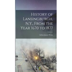 Legare Street Press History Of Lansingburgh, N.Y., From The Year 1670 To 1877