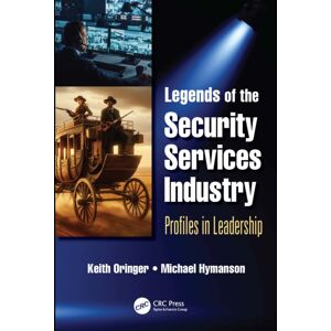 Taylor & Francis Ltd Legends Of The Security Services Industry : Profiles In Leadership