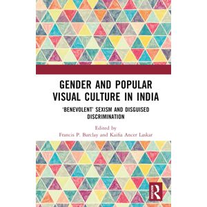 Taylor & Francis Ltd Gender And Popular Visual Culture In India : ‘benevolent’ Sexism And Disguised Discrimination