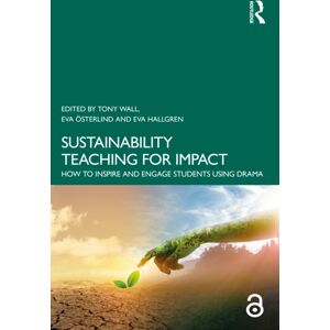 Taylor & Francis Ltd Sustainability Teaching For Impact : How To Inspire And Engage Students Using Drama