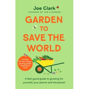 Pan Macmillan Garden To Save The World : Grow Your Own, Save Money And Help The Planet