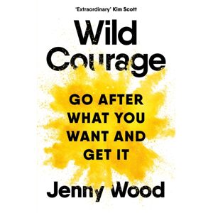 Pan Macmillan Wild Courage : A Rebellious Guide To Supercharge Your Career