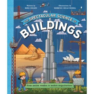 Pan Macmillan The Spectacular Science Of Buildings : From Ancient Wonders To Modern Megastructures