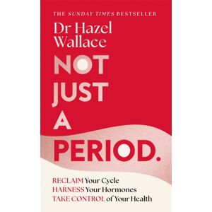 Pan Macmillan Not Just A Period : Reclaim Your Cycle, Harness Your Hormones, And Take Control Of Your Health