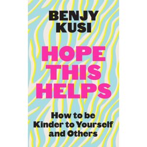 Headline Publishing Group Hope This Helps : How To Be Kinder To Yourself And Others
