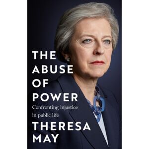 Headline Publishing Group The Abuse Of Power : Confronting Injustice In Public Life