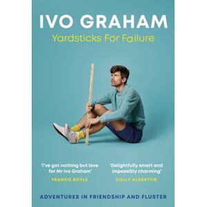 Headline Publishing Group Yardsticks For Failure : Adventures In Friendship And Fluster: The Hilarious Debut From The Taskmaster Season 15 Contestant