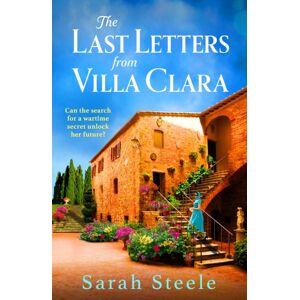 Headline Publishing Group The Last Letters From Villa Clara : A Moving And Sweeping Story Of Love, Betrayal And Sacrifice