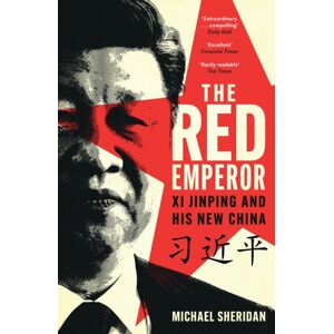 Headline Publishing Group The Red Emperor : 'The Most Vivid And Compelling Biography Of Xi Published To Date' Financial Times