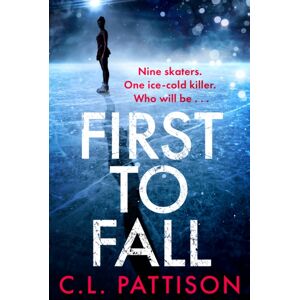 Headline Publishing Group First To Fall : A Chilling Psychological Thriller With A Twist That Will Leave You Breathless