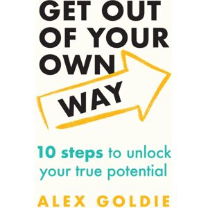 Headline Publishing Group Get Out Of Your Own Way : 10 Steps To Unlock Your True Potential
