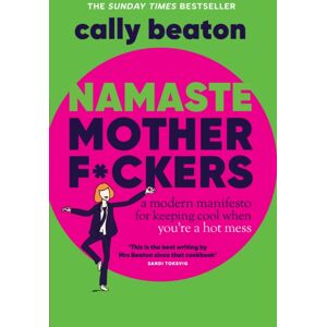 Headline Publishing Group Namaste Motherf*ckers : A Modern Manifesto For Keeping Cool When You’re A Hot Mess - The Sunday Times Top 10 seller