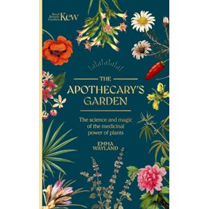 Headline Publishing Group Kew: The Apothecary'S Garden : The Science And Mythology Of Medicinal Plants
