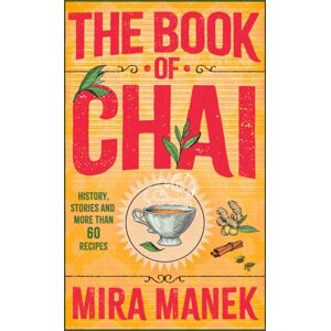 Headline Publishing Group The Book Of Chai : History, Stories And More Than 60 Recipes