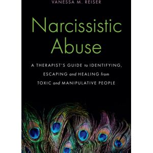 Headline Publishing Group Narcissistic Abuse : A Therapist'S Guide To Identifying, Escaping And Healing From Toxic And Manipulative People