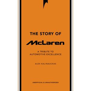 Headline Publishing Group The Story Of Mclaren : A Tribute To Automotive Excellence