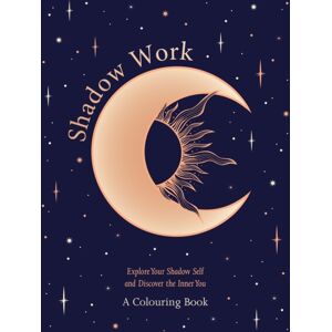 Headline Publishing Group Shadow Work: A Colouring Book : Explore Your Shadow Self And Discover The Inner You