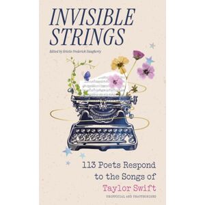 Headline Publishing Group Invisible Strings - 113 Poets Respond To The Songs Of Taylor Swift : The Most Beautiful Gift For Swifties!