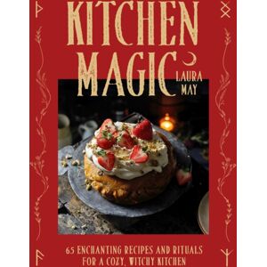 Headline Publishing Group Kitchen Magic : 65 Enchanting Recipes And Rituals For A Cozy, Witchy Kitchen