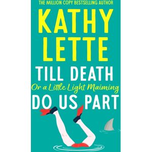Bloomsbury Publishing PLC Till Death, Or A Little Light Maiming, Do Us Part : A Hilarious And Raunchy Romp From The Wickedly Witty selling Author