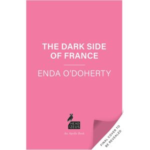 Bloomsbury Publishing PLC The Dark Side Of France : Twelve Chapters In The History Of The French Far Right