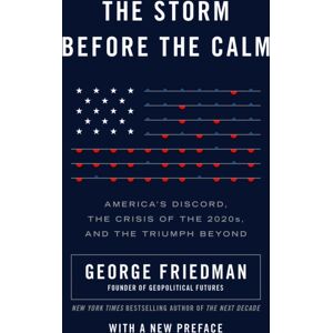 Random House USA Inc The Storm Before The Calm : America'S Discord, The Coming Crisis Of The 2020s, And The Triumph Beyond