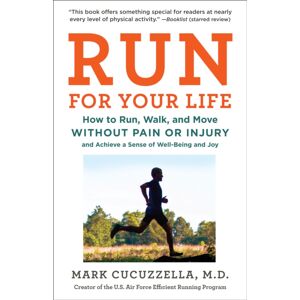 Penguin Putnam Inc Run For Your Life : How To Run, Walk, And Move Without Pain Or Injury And Achieve A Sense Of Well-Being And Joy