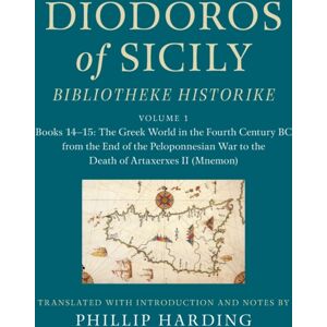 Cambridge University Press Diodoros Of Sicily: Bibliotheke Historike: Volume 1, Books 14–15: The Greek World In The Fourth Century Bc From The End Of The Peloponnesian War To The Death Of Artaxerxes Ii (Mnemon) : Translation, W