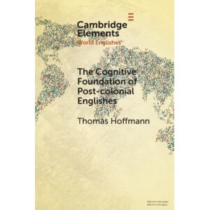 Cambridge University Press The Cognitive Foundation Of Post-Colonial Englishes : Construction Grammar As The Cognitive Theory For The Dynamic Model