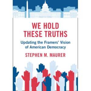 Cambridge University Press We Hold These Truths : Updating The Framers' Vision Of American Democracy