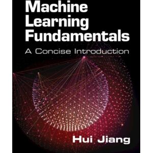 Cambridge University Press Machine Learning Fundamentals : A Concise Introduction