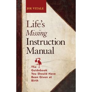 John Wiley & Sons Inc Life'S Missing Instruction Manual : The Guidebook You Should Have Been Given At Birth