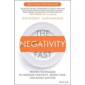John Wiley & Sons Inc The Negativity Fast : Proven Techniques To Increase Positivity, Reduce Fear, And Boost Success