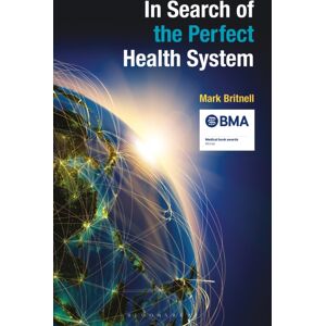 Bloomsbury Publishing PLC In Search Of The Perfect Health System
