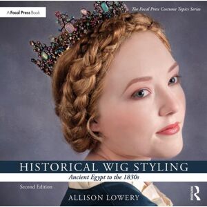 Taylor & Francis Ltd Historical Wig Styling: Ancient Egypt To The 1830s