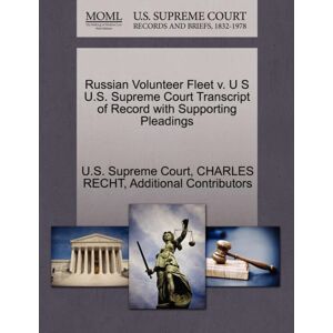 Gale Ecco, U.S. Supreme Court Records Russian Volunteer Fleet V. U S U.S. Supreme Court Transcript Of Record With Supporting Pleadings