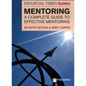 Pearson Education Limited The Financial Times Guide To Mentoring: A Complete Guide To Effective Mentoring