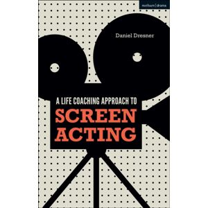 Bloomsbury Publishing PLC A Life-Coaching Approach To Screen Acting
