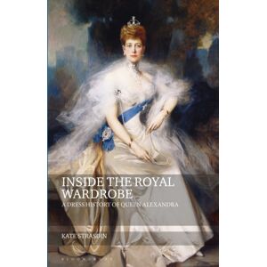 Bloomsbury Publishing PLC Inside The Royal Wardrobe : A Dress History Of Queen Alexandra