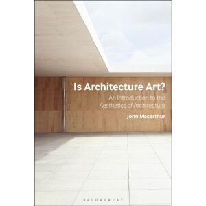 Bloomsbury Publishing PLC Is Architecture Art? : An Introduction To The Aesthetics Of Architecture