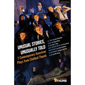 Bloomsbury Publishing PLC Unusual Stories, Unusually Told: 7 Contemporary American Plays From Clubbed Thumb : U.S. Drag; Slavey; Dot; Baby Screams Miracle; Men On Boats; Of Government; Plano