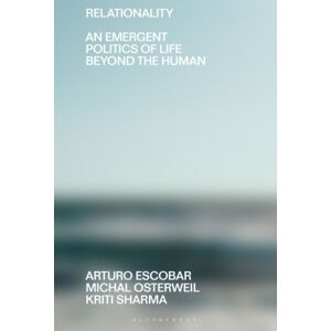 Bloomsbury Publishing PLC Relationality : An Emergent Politics Of Life Beyond The Human