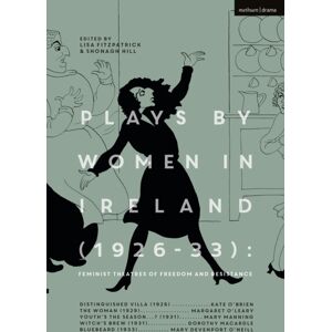 Bloomsbury Publishing PLC Plays By Women In Ireland (1926-33): Feminist Theatres Of Freedom And Resistance : Distinguished Villa; The Woman; Youth’s The Season; Witch’s Brew; Bluebeard