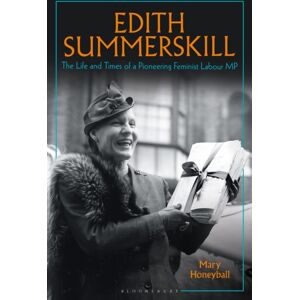 Bloomsbury Publishing PLC Edith Summerskill : The Life And Times Of A Pioneering Feminist Labour Mp