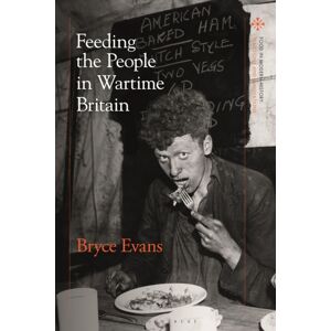 Bloomsbury Publishing PLC Feeding The People In Wartime Britain